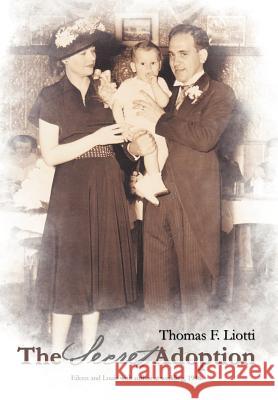 The Secret Adoption Thomas F. Liotti 9781450295581 iUniverse.com - książka