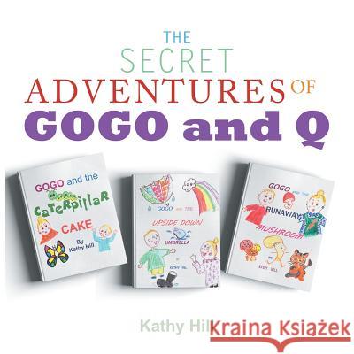 The Secret Adventures of Gogo and Q Kathy Hill 9781643670188 Urlink Print & Media, LLC - książka