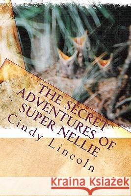 The Secret Adventures of Super Nellie Cindy Lincoln 9781453885505 Createspace - książka