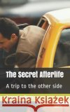 The Secret Afterlife Anthony Faulkner 9781973516149 Independently Published
