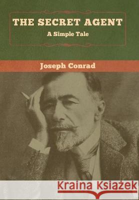 The Secret Agent: A Simple Tale Joseph Conrad 9781618959003 Bibliotech Press - książka