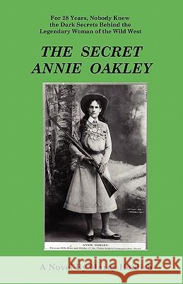 The Secret Annie Oakley Marcy Heidish 9780983116400 Dolan & Associates - książka