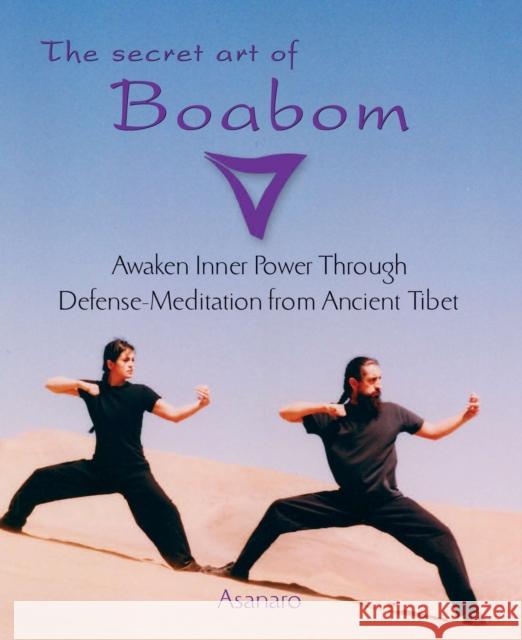 The Secret Art of Boabom: Awaken Inner Power Through Defense-Meditation from Ancient Tibet Asanaro 9781585425211 Jeremy P. Tarcher - książka