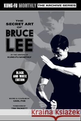 The Secret Art of Bruce Lee (Kung-Fu Monthly Archive Series) 2022 Re-issue Kung-Fu Monthly                          Carl Fox 9781915414076 Pit Wheel Press Limited - książka