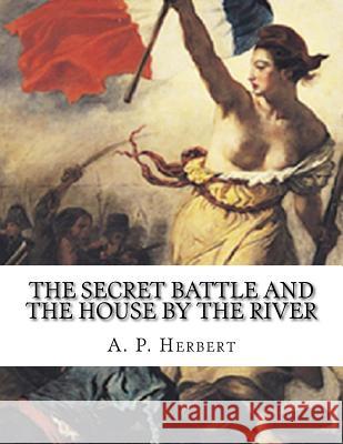 The Secret Battle And The House By The River A. P. Herbert 9781530456581 Createspace Independent Publishing Platform - książka