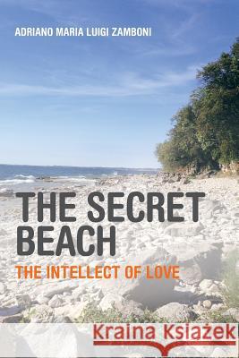 The Secret Beach: The Intellect of Love Adriano Maria Luigi Zamboni 9781546284406 Authorhouse - książka