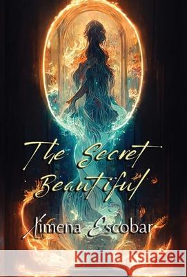 The Secret Beautiful Ximena Escobar Kara Hawkers E. Mery Blake 9780975667217 Ravens Quoth Press - książka