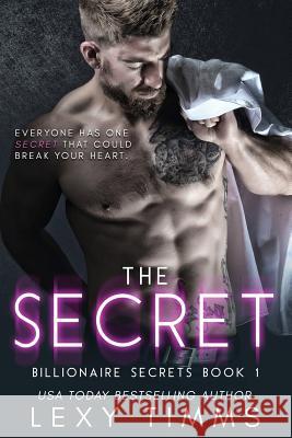 The Secret: Billionaire Steamy Romance Lexy Timms 9781985211315 Createspace Independent Publishing Platform - książka