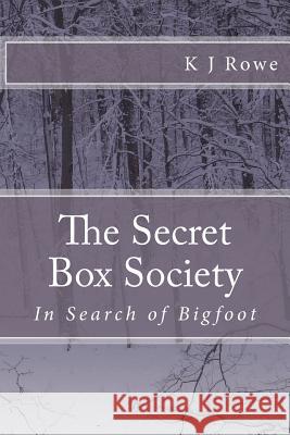 The Secret Box Society: In Search of Bigfoot: In Search of Bigfoot K. J. Rowe 9781466460768 Createspace - książka