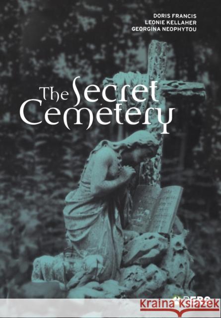 The Secret Cemetery Doris Francis Leonie Kellaher Georgina Neophytu 9781859735978 Berg Publishers - książka