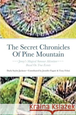 The Secret Chronicles Of Pine Mountain: Jenny's Magical Summer Adventure Jackson, Darla 9781716551406 Lulu.com - książka