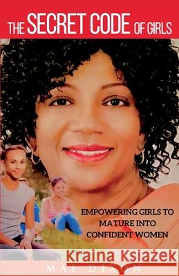 The Secret Code of Girls: Empowering Girls to Mature into Confident Women Mae Dixon 9781735372518 Maedixon, LLC - książka