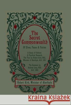 The Secret Commonwealth of Elves, Fauns and Fairies Robert Kirk Andrew Lang 9781608641710 Rebel Satori Press - książka