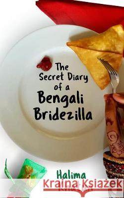 The Secret Diary of a Bengali Bridezilla: Hilarious women's fiction with a woc twist Halima Khatun 9781916318335 Hayat House - książka