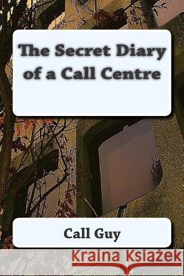 The Secret Diary of a Call Centre Call Guy 9781505377613 Createspace - książka