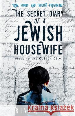 The Secret Diary of a Jewish Housewife: Move to the Golden City Rivka Levy 9789657739136 Matronita Press - książka