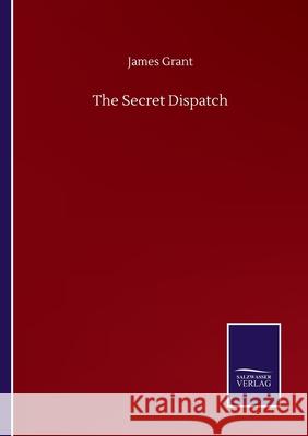 The Secret Dispatch James Grant 9783752509083 Salzwasser-Verlag Gmbh - książka