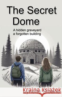 The Secret Dome: A hidden graveyard... a forgotten building Sloane, Lynette 9798668127580 Independently published - książka