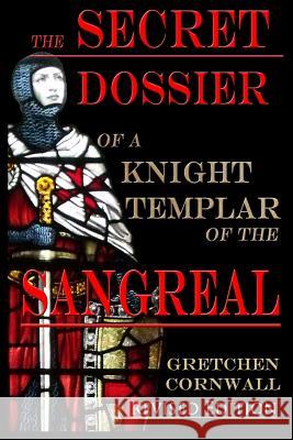 The Secret Dossier of a Knight Templar of the Sangreal: Revised Edition Gretchen Cornwall 9781912971008 Grapevine Press Ltd - książka