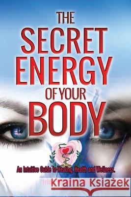 The Secret Energy of your Body: An Intuitive Guide to Healing, Health and Wellness Webster, Irina Y. 9781925152975 Inspiring Publishers - książka