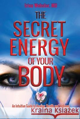 The Secret Energy of Your Body: An Intuitive Guide to Healing, Health and Wellness, 2nd Edition Webster, Irina Y. 9781922618047 Inspiring Publishers - książka