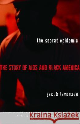 The Secret Epidemic: The Story of AIDS and Black America Jacob Levenson 9780385722346 Anchor Books - książka