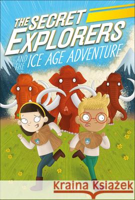 The Secret Explorers and the Ice Age Adventure King, SJ 9780744056488 DK Publishing (Dorling Kindersley) - książka