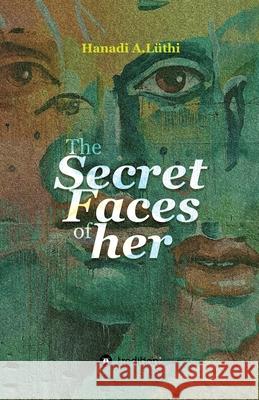 The secret faces of her Hanadi A Lüthi 9783347296855 Tredition Gmbh - książka