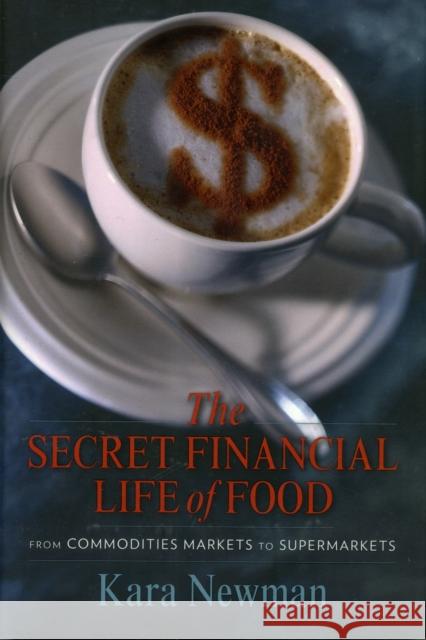 The Secret Financial Life of Food: From Commodities Markets to Supermarkets  Newman 9780231156707  - książka