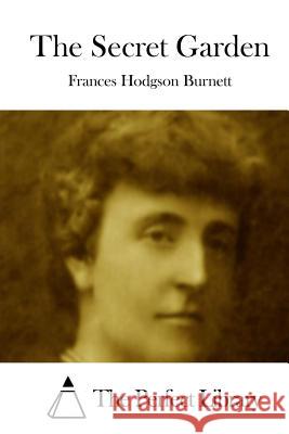 The Secret Garden Frances Hodgson Burnett The Perfect Library 9781511759069 Createspace - książka