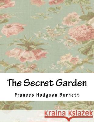 The Secret Garden Frances Hodgson Burnett 9781979200455 Createspace Independent Publishing Platform - książka