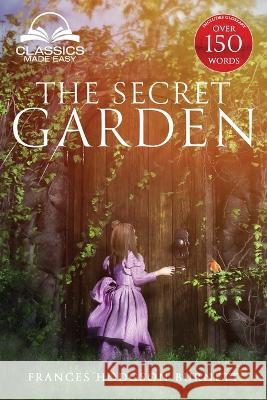 The Secret Garden (Classics Made Easy): Unabridged, with Glossary, Historic Orientation, Character, and Location Guide Francis Hodgson Burnett, Classics Made Easy 9781734704143 Classics Made Easy LLC - książka