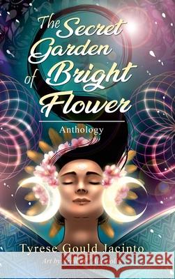 The Secret Garden of Bright Flower; Anthology: Blossoms of the Spirit Tyrese Goul 9781969075148 Tyrese Gould Jacinto - książka