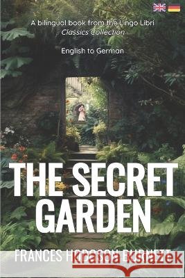 The Secret Garden (Translated): English - German Bilingual Edition Lingo Libri Frances Hodgson Burnett  9798392751396 Independently Published - książka