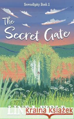 The Secret Gate: Serendipity Book One Linda Field, Catherine Clarke 9781913166670 Heddon Publishing - książka