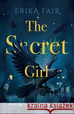 The Secret Girl: Book One of The Lonely Raven Trilogy Erika Fair 9781684881239 Clay Bridges Press - książka