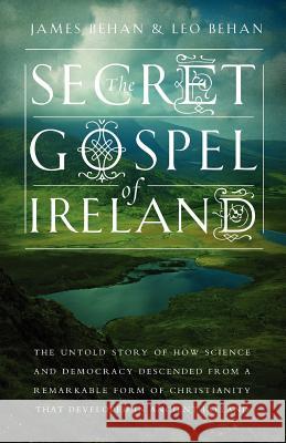 The Secret Gospel of Ireland Behan, James 9780985458300 Skywest Publishing LLC - książka