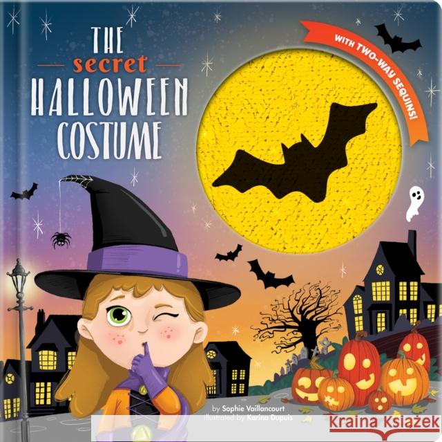 The Secret Halloween Costume: With 2-Way Sequins! Karina Dupuis Sophie Vaillancourt 9782898022456 Crackboom! Books - książka