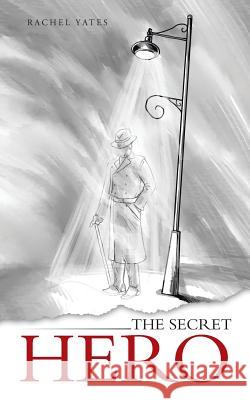 The Secret Hero Rachel Yates 9781491880234 Authorhouse - książka