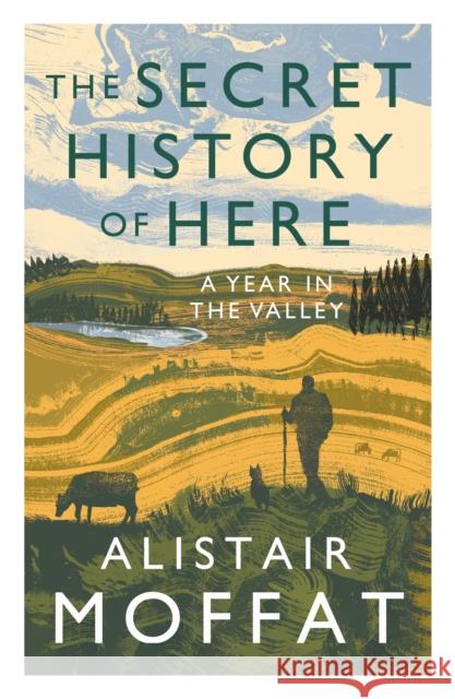 The Secret History of Here: A Year in the Valley Alistair Moffat 9781838851149 Canongate Books - książka