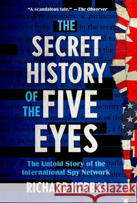 The Secret History of the Five Eyes: The Untold Story of the International Spy Network Richard Kerbaj 9781454952510 Union Square & Co. - książka