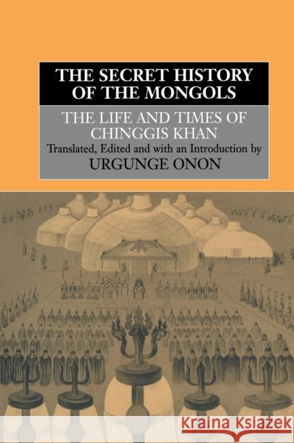 The Secret History of the Mongols: The Life and Times of Chinggis Khan Urgunge Onon 9780415515269 Taylor & Francis Ltd - książka
