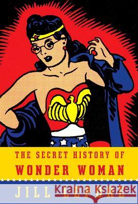 The Secret History of Wonder Woman Jill Lepore 9780804173407 Vintage - książka