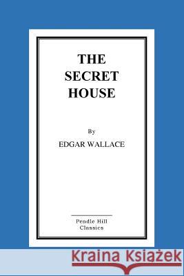 The Secret House Edgar Wallace 9781530255689 Createspace Independent Publishing Platform - książka