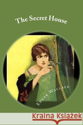 The Secret House Edgar Wallace 9781548201951 Createspace Independent Publishing Platform - książka