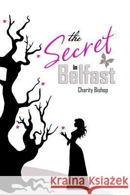 The Secret in Belfast Charity Bishop 9781494820343 Createspace - książka