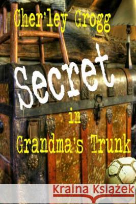 The Secret in Grandma's Trunk: Life Along the Ohio River Cher'ley Grogg 9781475282658 Createspace - książka