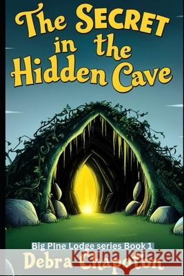 The Secret in the Hidden Cave Debra Chapoton 9781452853581 Createspace - książka