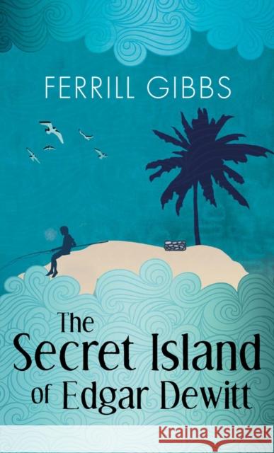 The Secret Island of Edgar DeWitt Ferrill Gibbs 9781944995218 Amberjack Publishing - książka