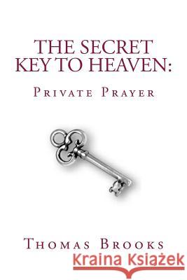 The Secret Key to Heaven: Private Prayer Thomas Brooks 9781479247738 Createspace - książka